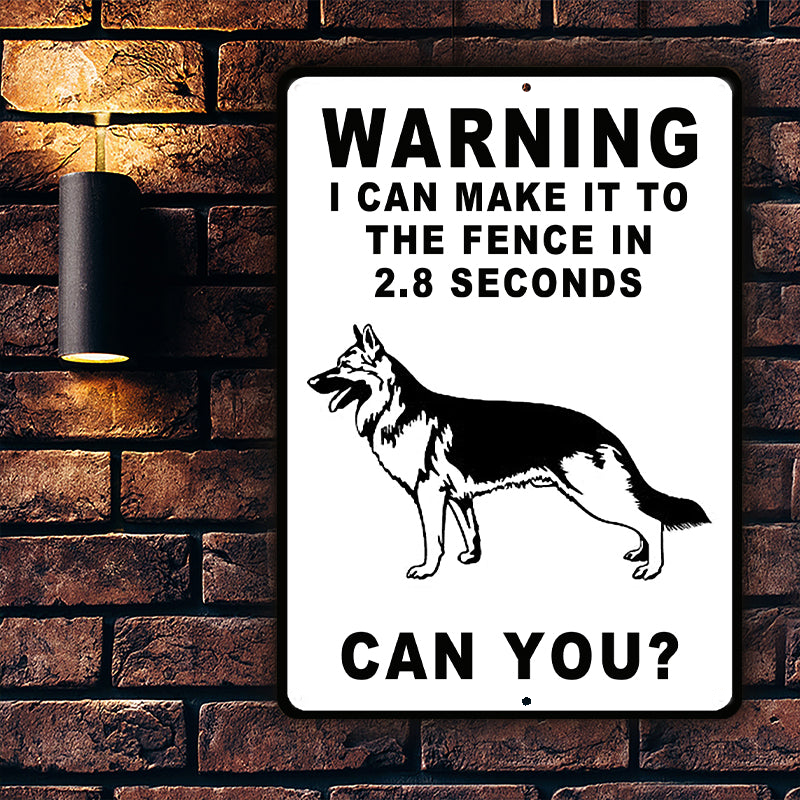 German Shepherds Dog Warning Sign, Warning Sign Dog Gift, I Can Make It To The Fence In 2.8 Seconds Outdoors Dog Metal Sign