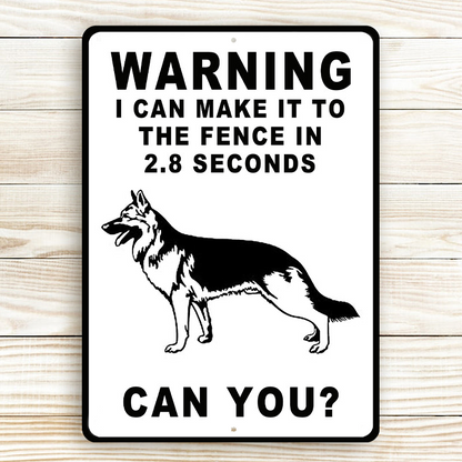 German Shepherds Dog Warning Sign, Warning Sign Dog Gift, I Can Make It To The Fence In 2.8 Seconds Outdoors Dog Metal Sign
