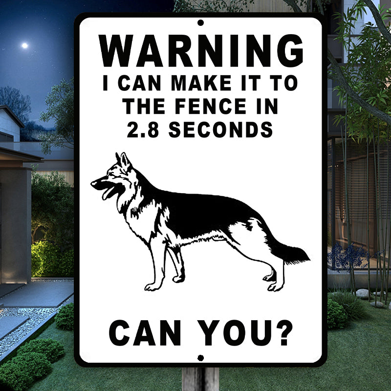 German Shepherds Dog Warning Sign, Warning Sign Dog Gift, I Can Make It To The Fence In 2.8 Seconds Outdoors Dog Metal Sign
