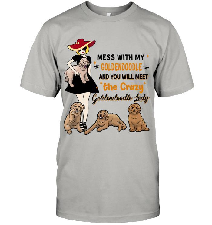 Goldendoodle Unisex T Shirt - Mess With My Goldendoodle And You Will Meet The Crazy Goldendoodle Lady Unisex T Shirt - Gift For Dog Lovers - Amzanimalsgift