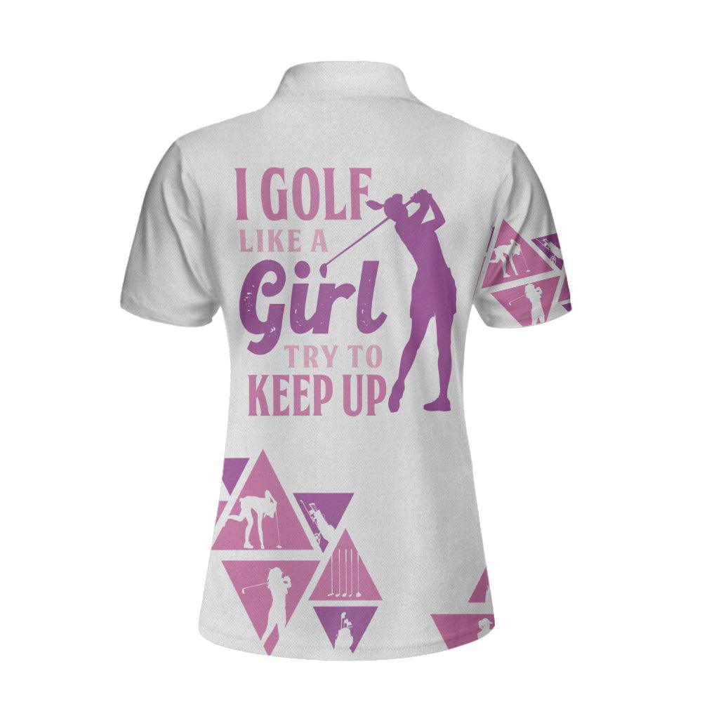 Golf Custom Name Women Polo Shirt, I Golf Like A Girl Try To Keep Up Personalized Women Polo Shirts, Unique Female Golf Gift For Golfers, Ladies - Amzanimalsgift