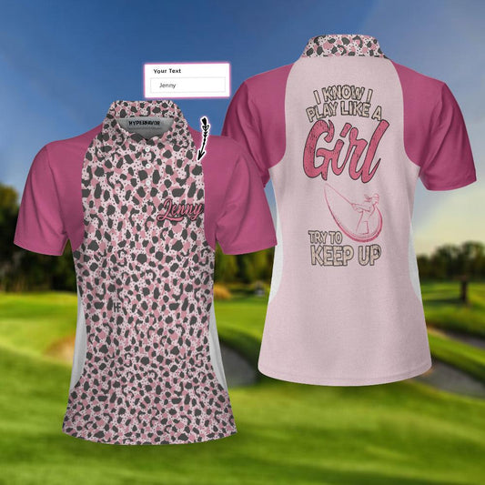 Golf Custom Name Women Polo Shirt, I Know I Play Like A Girl Try To Keep Up, Leopard Pattern Personalized Women Polo Shirts, Gift For Ladies, Golfers - Amzanimalsgift