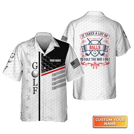 Golf Hawaiian Shirt Customized Name, Personalized It Takes A Lot Of Balls To Golf Hawaiian Shirt For Men - Perfect Gift For Golf Lovers, Golfers - Amzanimalsgift