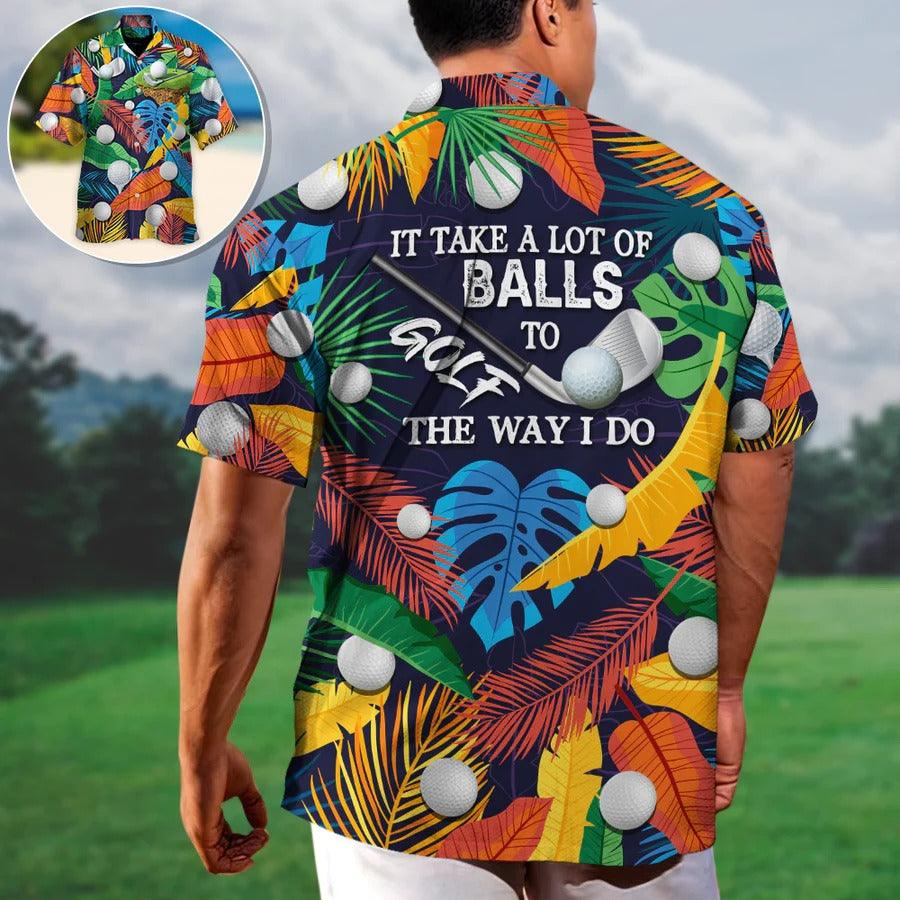 Golf Hawaiian Shirt For Summer - Tropical Floral Golf Aloha Shirts, It Takes A Lot Of Balls To Golf The Way I Do Hawaiian Shirt - Perfect Gift For Men, Golf Lovers, Golfers - Amzanimalsgift