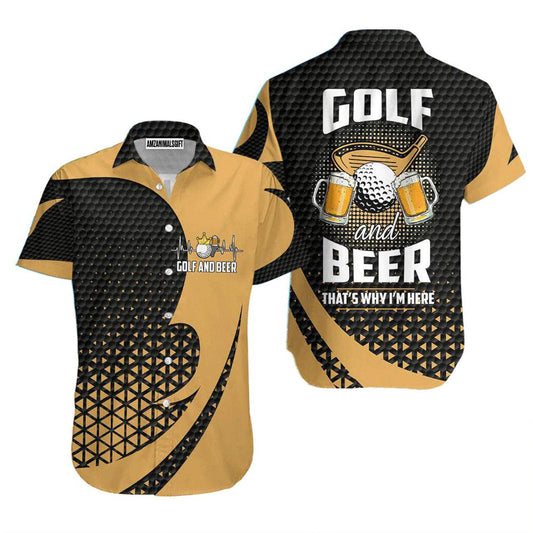 Golf Hawaiian Shirt, Golf And Beer That's Why I Am Here Aloha Hawaiian Shirts For Men and Women - Gift For Golfer, Friend, Family - Amzanimalsgift