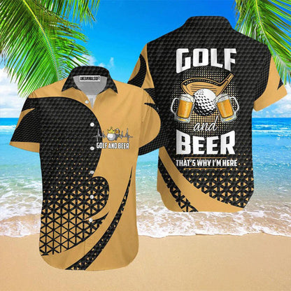 Golf Hawaiian Shirt, Golf And Beer That's Why I Am Here Aloha Hawaiian Shirts For Men and Women - Gift For Golfer, Friend, Family - Amzanimalsgift