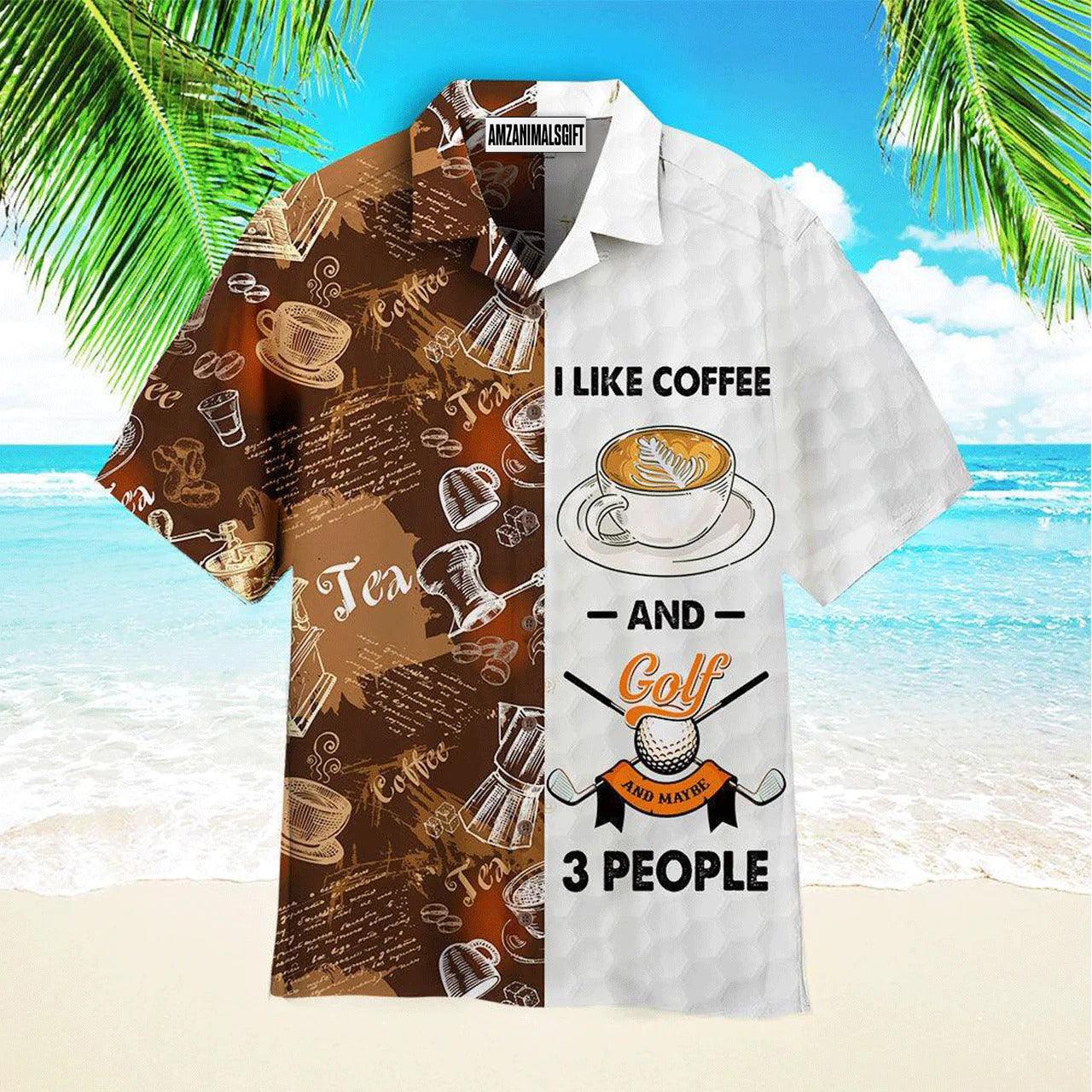 Golf Hawaiian Shirt, I Like Coffee And Golf And Maybe 3 People Aloha Hawaiian Shirts For Men and Women - Gift For Golfer, Friend, Family - Amzanimalsgift
