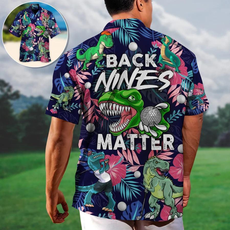 Golf Hawaiian Shirts - Funny Dinosaur Playing Golf Aloha Shirts, Back Nines Matter Tropical Floral Hawaiian Shirt - Perfect Gift For Men, Golfers, Golf Lovers - Amzanimalsgift