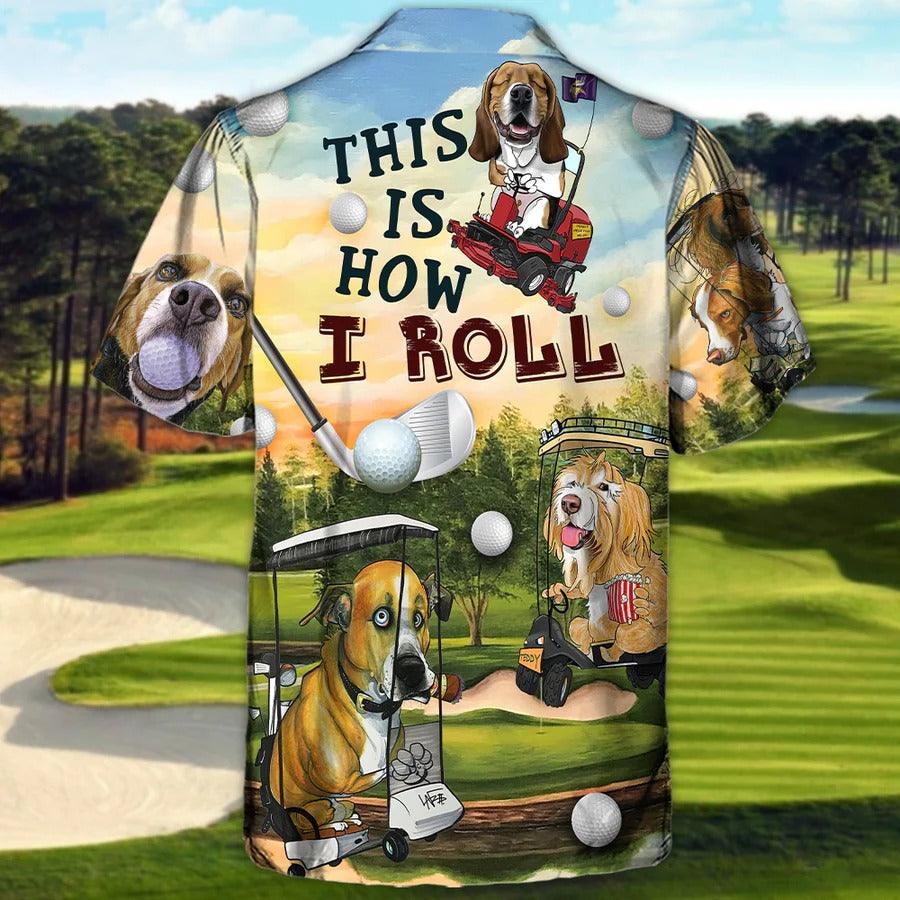 Golf Hawaiian Shirts - Funny Dog Golf Cart Aloha Shirt, This Is How I Roll Golf Lover Hawaiian Shirt - Perfect Gift For Men, Golfers, Dog Lovers - Amzanimalsgift