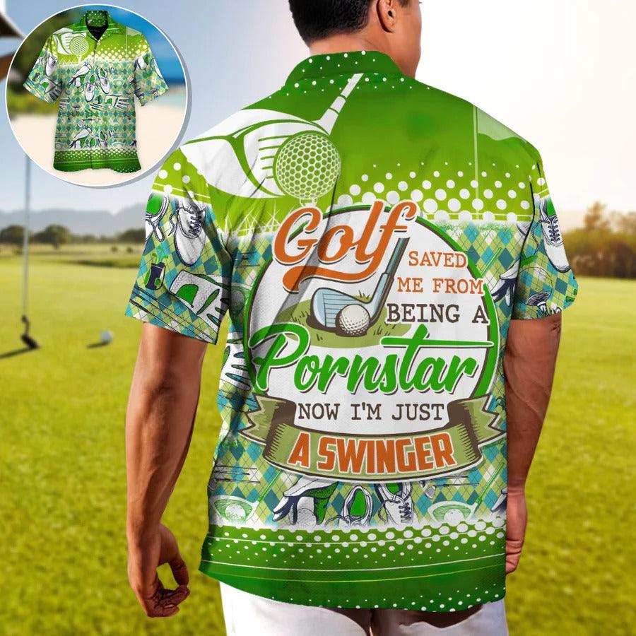 Golf Hawaiian Shirts - Golf Saved Me From Being A Pornstar Now I'm Just A Swinger Hawaiian Shirt - Perfect Gift For Men, Golf Lovers, Golfer - Amzanimalsgift