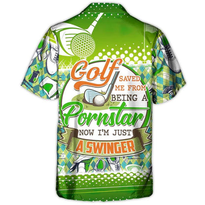 Golf Hawaiian Shirts - Golf Saved Me From Being A Pornstar Now I'm Just A Swinger Hawaiian Shirt - Perfect Gift For Men, Golf Lovers, Golfer - Amzanimalsgift