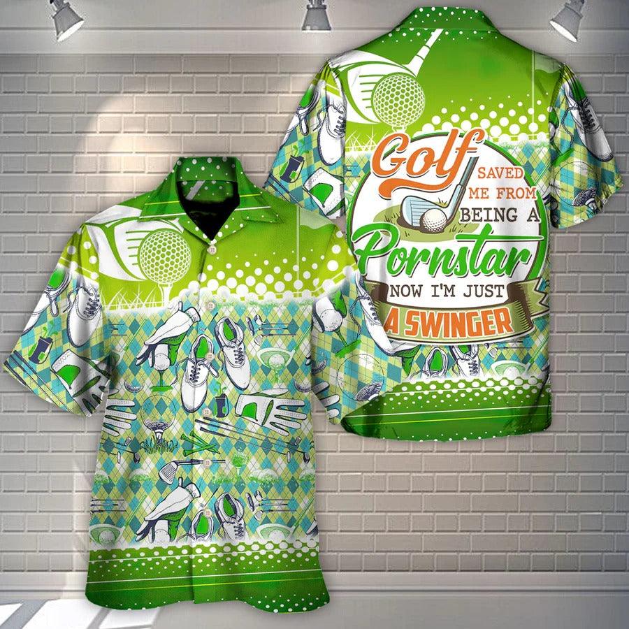 Golf Hawaiian Shirts - Golf Saved Me From Being A Pornstar Now I'm Just A Swinger Hawaiian Shirt - Perfect Gift For Men, Golf Lovers, Golfer - Amzanimalsgift