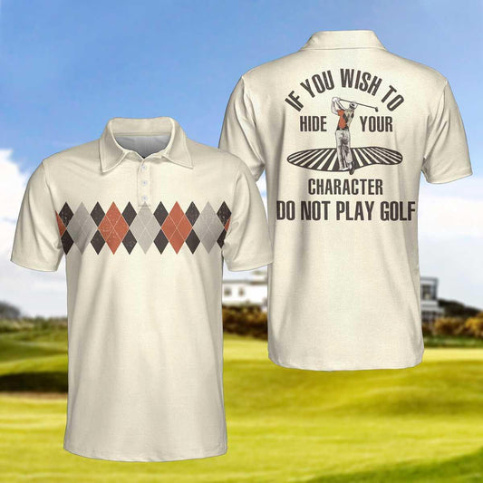 Golf Polo Shirt, Argyle Pattern Funny Golf Shirts For Men, If You Wish To Hide Your Character Do Not Play Golf Shirt - Gift For Golf Lovers, Golfers - Amzanimalsgift