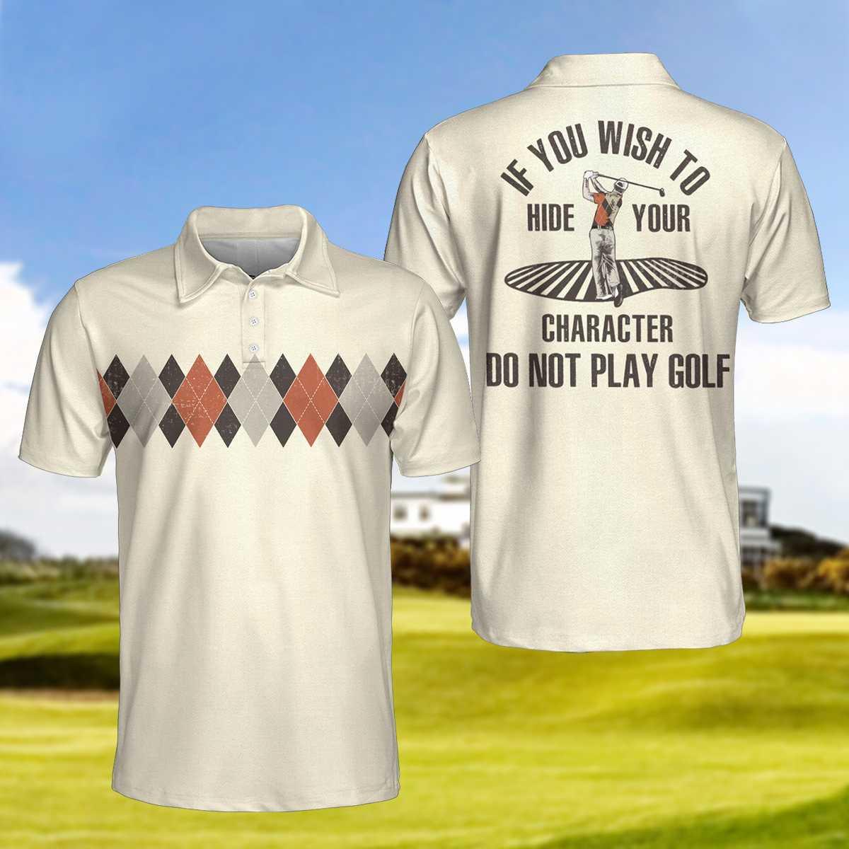 Golf Polo Shirt, Argyle Pattern Funny Golf Shirts For Men, If You Wish To Hide Your Character Do Not Play Golf Shirt - Gift For Golf Lovers, Golfers - Amzanimalsgift