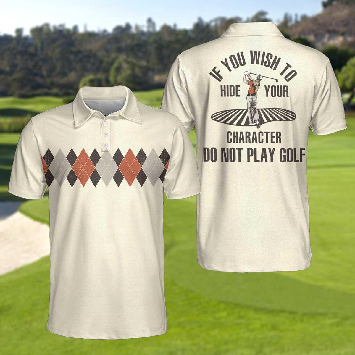 Golf Polo Shirt, Argyle Pattern Funny Golf Shirts For Men, If You Wish To Hide Your Character Do Not Play Golf Shirt - Gift For Golf Lovers, Golfers - Amzanimalsgift