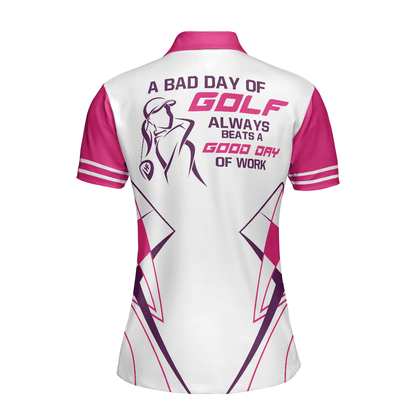 Golf Women Polo Shirt, Golf Pink Shirt For Ladies, A Bad Day Of Golf Always Beats A Good Day Polo Shirt - Gift For Golfers, Golf Lovers - Amzanimalsgift
