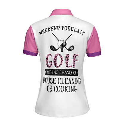 Golf Women Polo Shirt, Golf With No Chance Of House Cleaning Or Cooking Women Polo Shirts, Gift Golfing For Female Golfers, Ladies, Golf Lovers - Amzanimalsgift