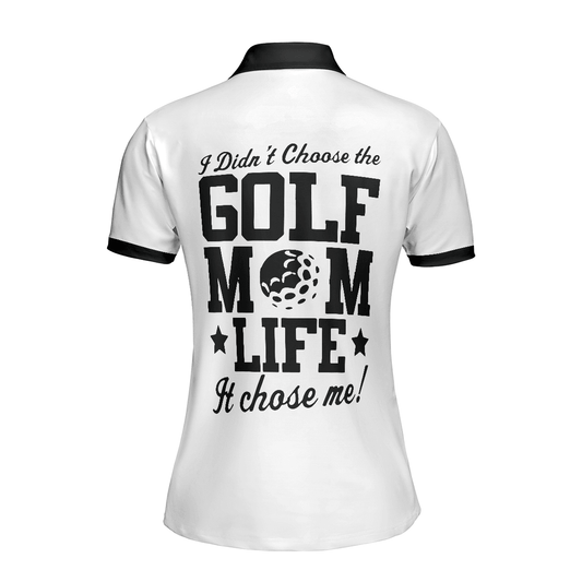 Golf Women Polo Shirt, I Didn't Choose The Golf Mom Life It Chose Me Women Polo Shirts, Best Female Gift For Golf Lovers, Ladies, Golfers - Amzanimalsgift