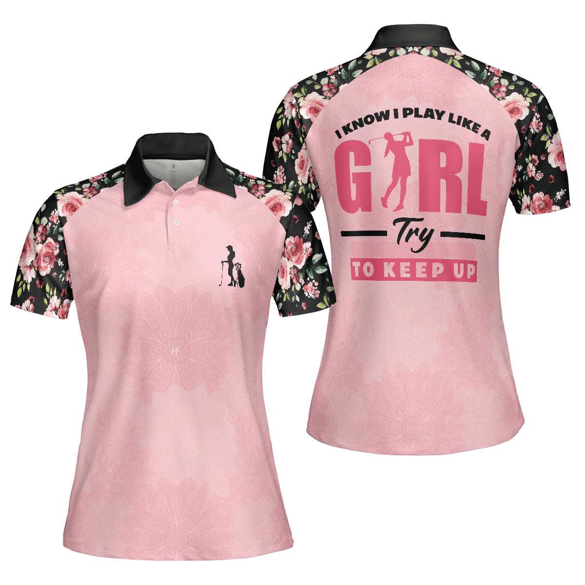 Golf Women Polo Shirt, I Know I Play Like A Girl Try To Keep Up, Elegant Flower Pattern Women Polo Shirts, Gift For Ladies, Female Golfers, Golf Lover - Amzanimalsgift