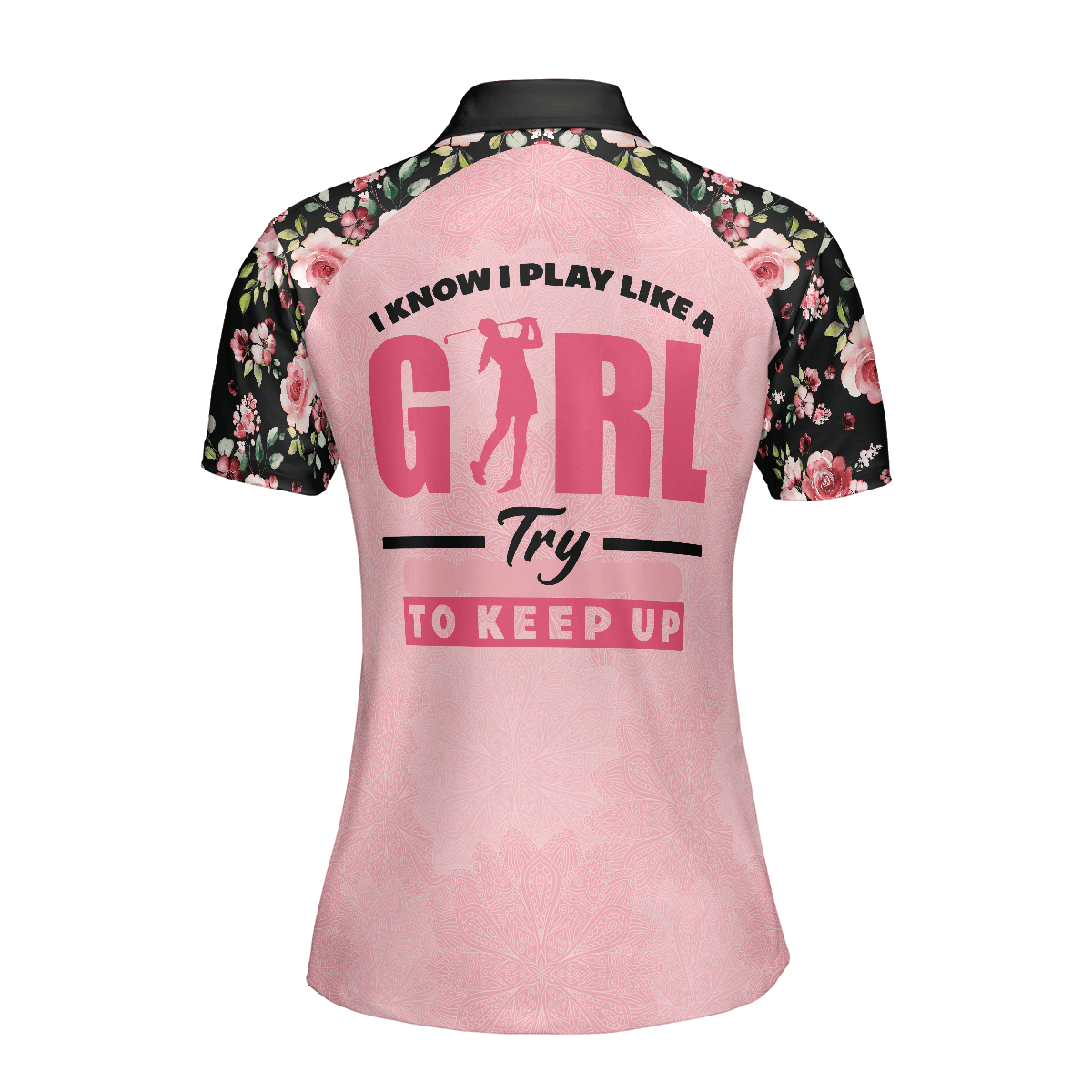 Golf Women Polo Shirt, I Know I Play Like A Girl Try To Keep Up, Elegant Flower Pattern Women Polo Shirts, Gift For Ladies, Female Golfers, Golf Lover - Amzanimalsgift