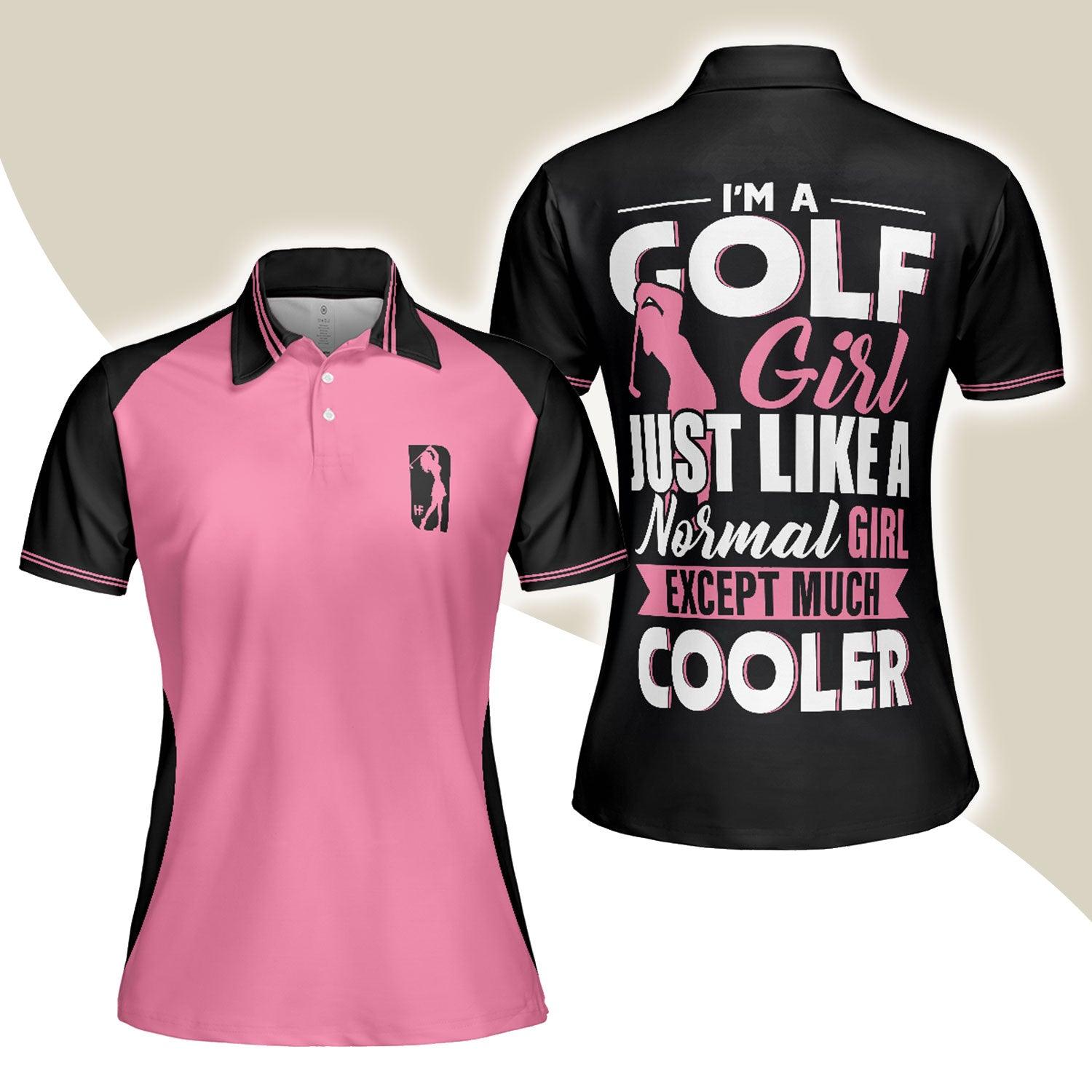 Golf Women Polo Shirt, I'm A Normal Golf Girl Except Much Cooler Women Polo Shirts, Funny Golf Shirt With Sayings, Gift For Ladies, Female Golfers - Amzanimalsgift