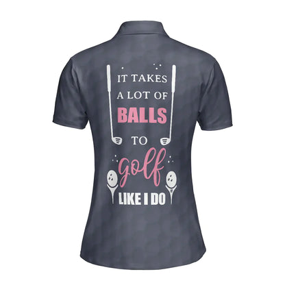 Golf Women Polo Shirt, It Takes A Lot Of Balls To Golf Like I Do Golf Women Polo Shirts, Cool Gift For Ladies, Female Golfers, Golf Lovers - Amzanimalsgift