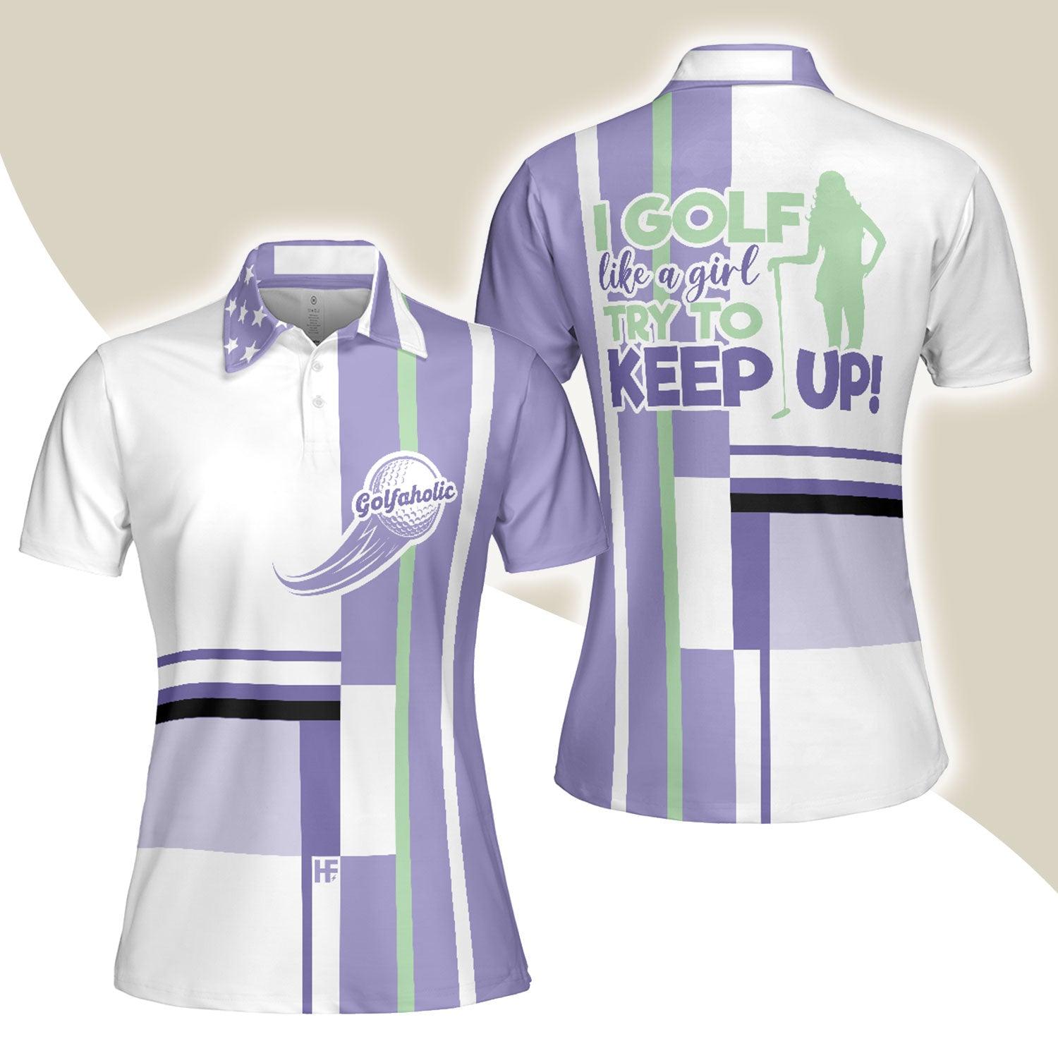 Golf Women Polo Shirt, Lavender Golf Women Polo Shirts, Golfing Gift For Ladies, Golfers, Golf Lovers, I Golf Like A Girl Try To Keep Up - Amzanimalsgift