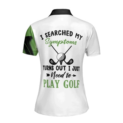 Golf Women Polo Shirt, Leopard Green Women Polo Shirts, Golfing Gift For Ladies, Golfers, I Searched My Symptoms Turns Out I Just Need To Play Golf - Amzanimalsgift