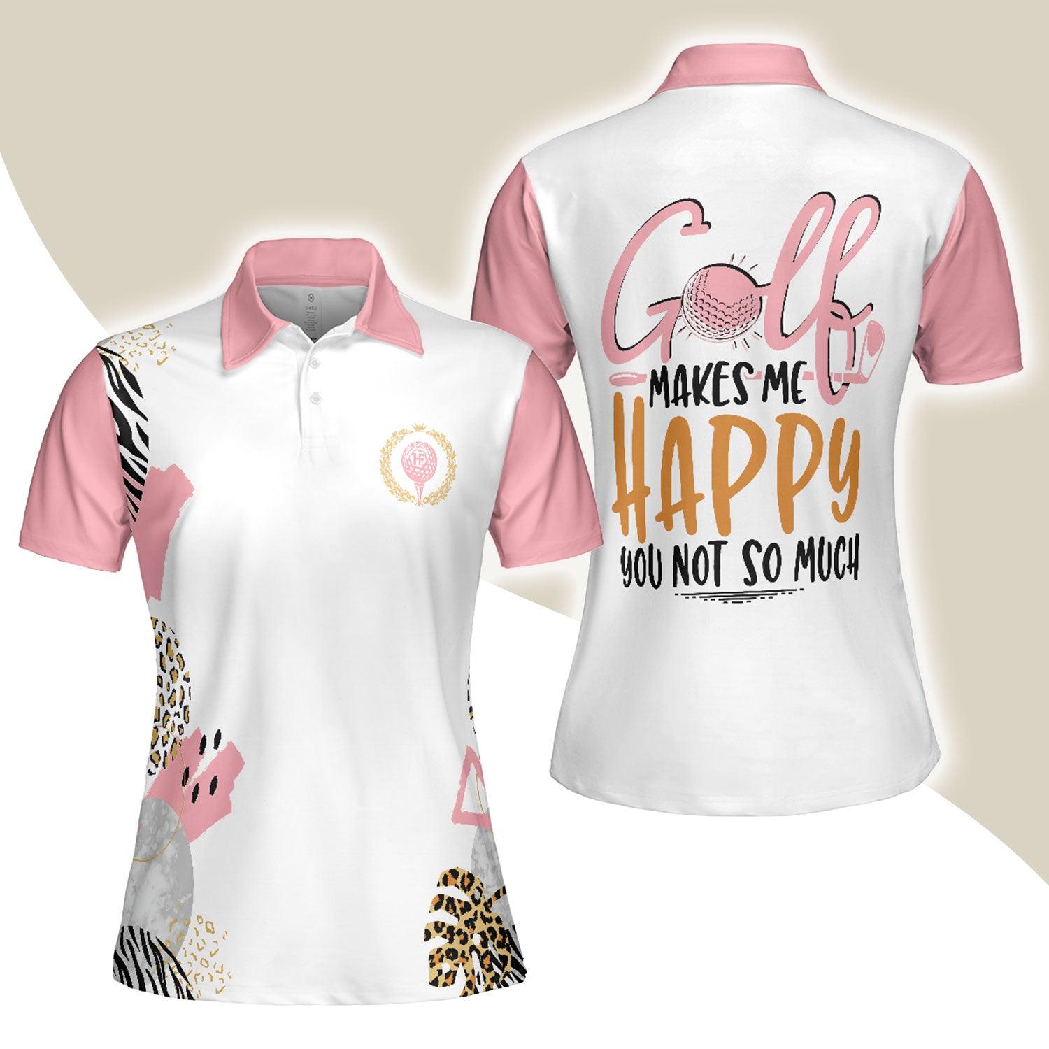 Golf Women Polo Shirt, Pink Golf Makes Me Happy You Not So Much Golf Shirt For Women - Perfect Gift For Ladies, Golfers, Golf Lovers - Amzanimalsgift