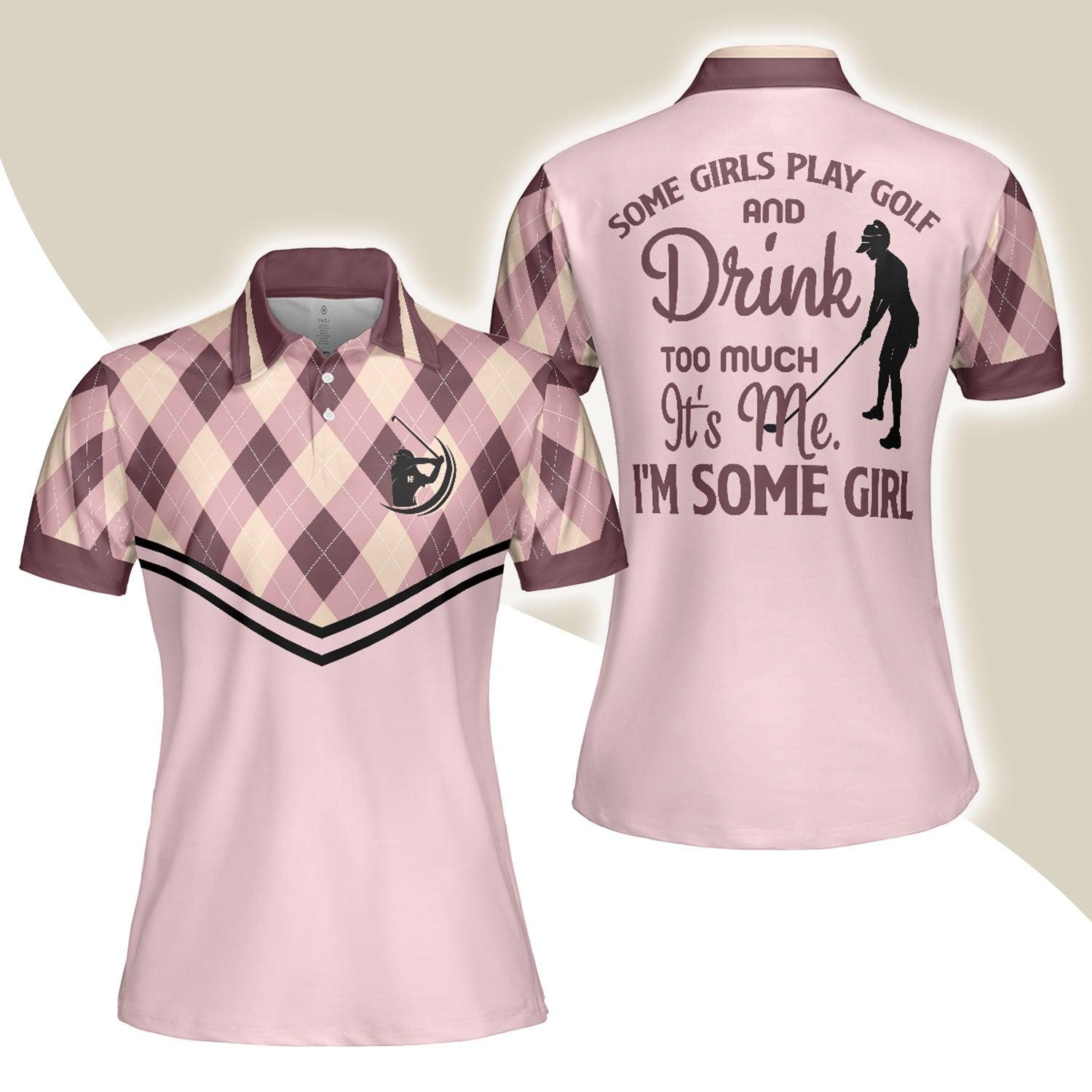 Golf Women Polo Shirt, Some Girls Play Golf And Drink Too Much, Funny Argyle Pattern Women Polo Shirts - Gift For Ladies, Golfers, Golf Lovers - Amzanimalsgift