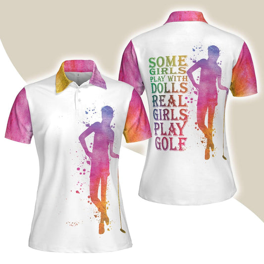 Golf Women Polo Shirt, Some Girls Play With Dolls Real Girls Play Golf Women Polo Shirts, Unique Female Gift For Golfers, Ladies, Golf Lovers - Amzanimalsgift