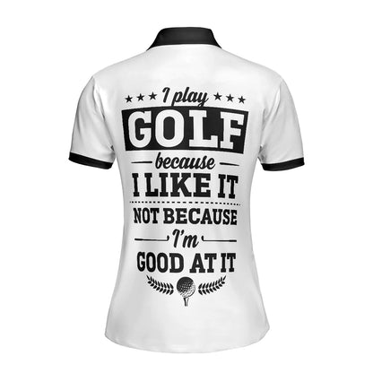 Golf Women Polo Shirt, White And Black Argyle Pattern Women Polo Shirts, Gift For Golfers, I Play Golf Because I Like It Not Because I'm Good At It - Amzanimalsgift