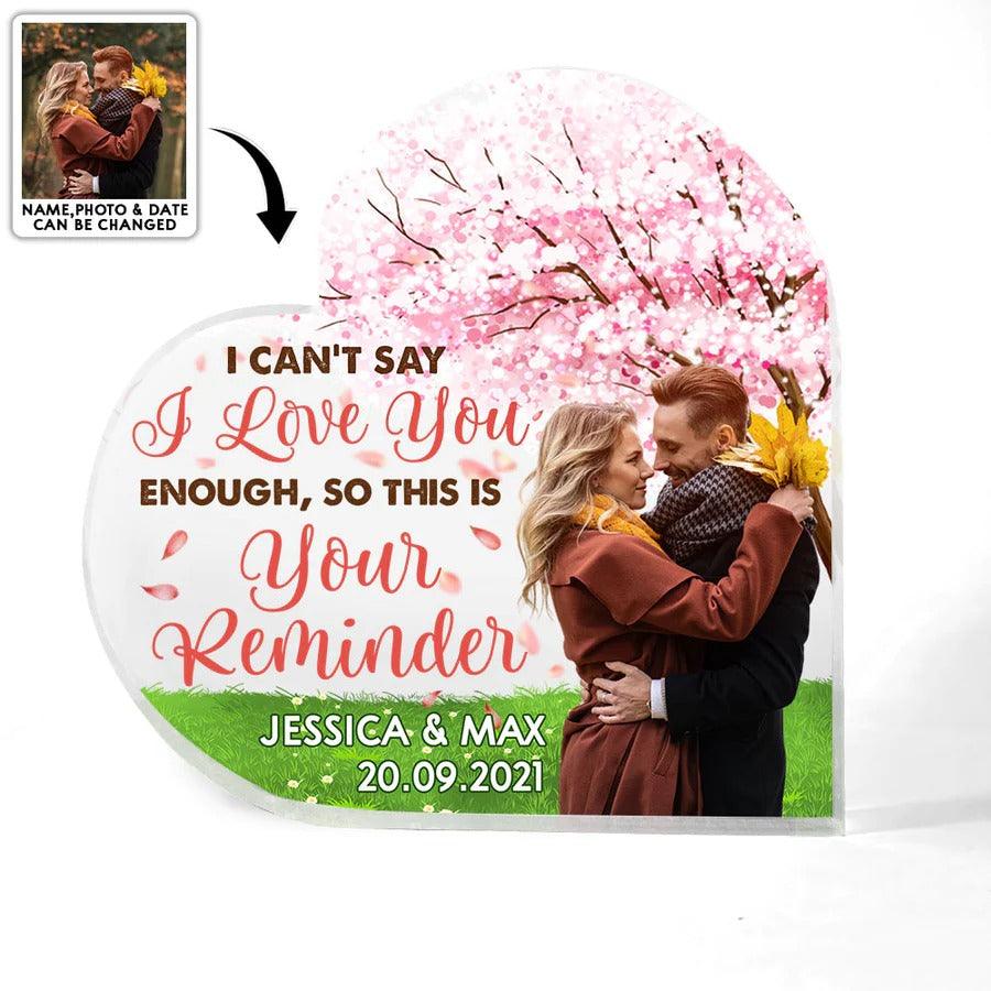 Heart Shaped Acrylic Plaque For Couple - I Can't Say I Love You Enough, So This Is Your Reminder Custom Photo Personalized - Perfect Gift For Couple, Valentine - Amzanimalsgift