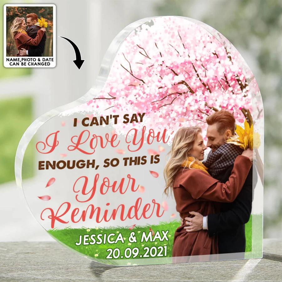 Heart Shaped Acrylic Plaque For Couple - I Can't Say I Love You Enough, So This Is Your Reminder Custom Photo Personalized - Perfect Gift For Couple, Valentine - Amzanimalsgift