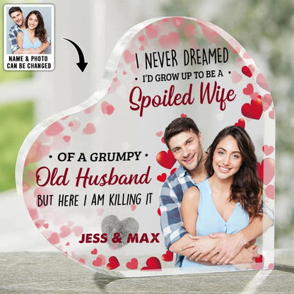 Heart Shaped Acrylic Plaque For Couple - I Neve Dreamed I'd Grow Up To Be A Spoiled Wife Custom Photo Personalized - Perfect Gift For Couple, Valentine - Amzanimalsgift