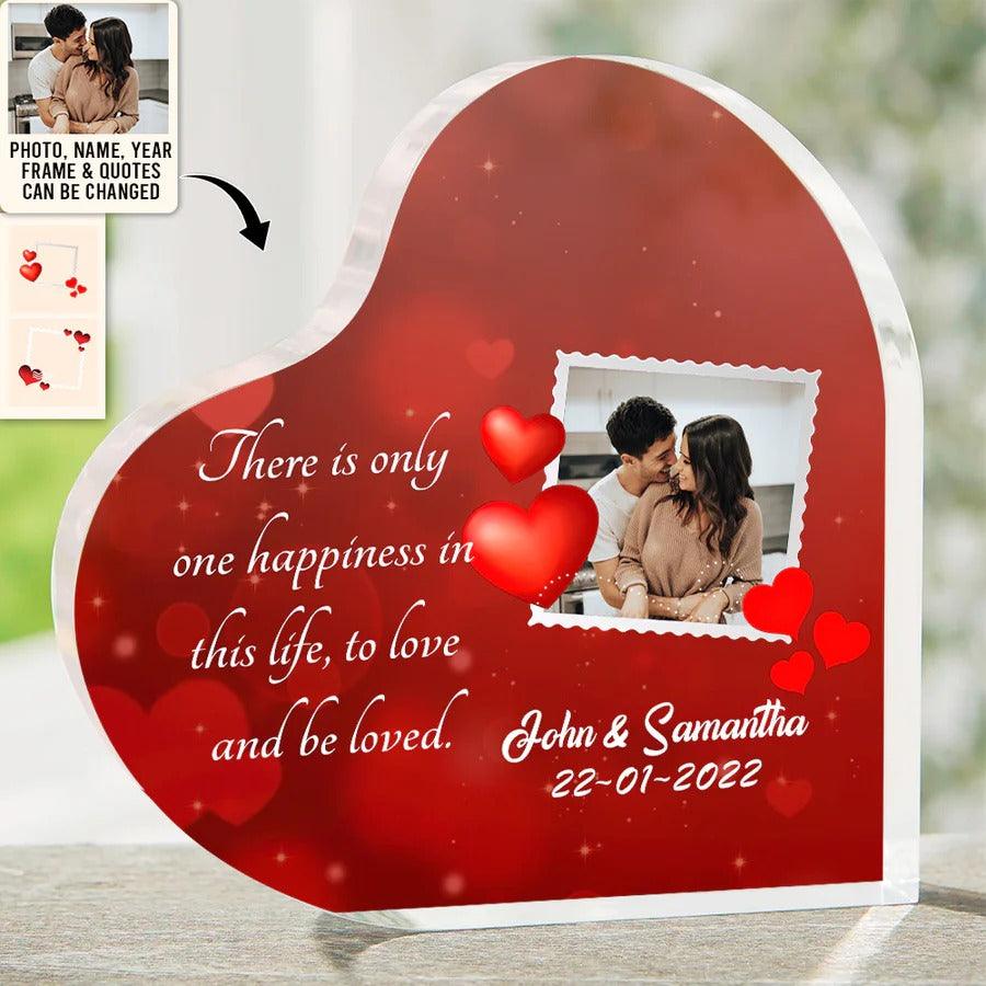 Heart Shaped Acrylic Plaque For Couple - There Is Only One Happiness In This Life Custom Photo Personalized Shaped Acrylic Plaque - Perfect Gift For Couple, Valentine - Amzanimalsgift