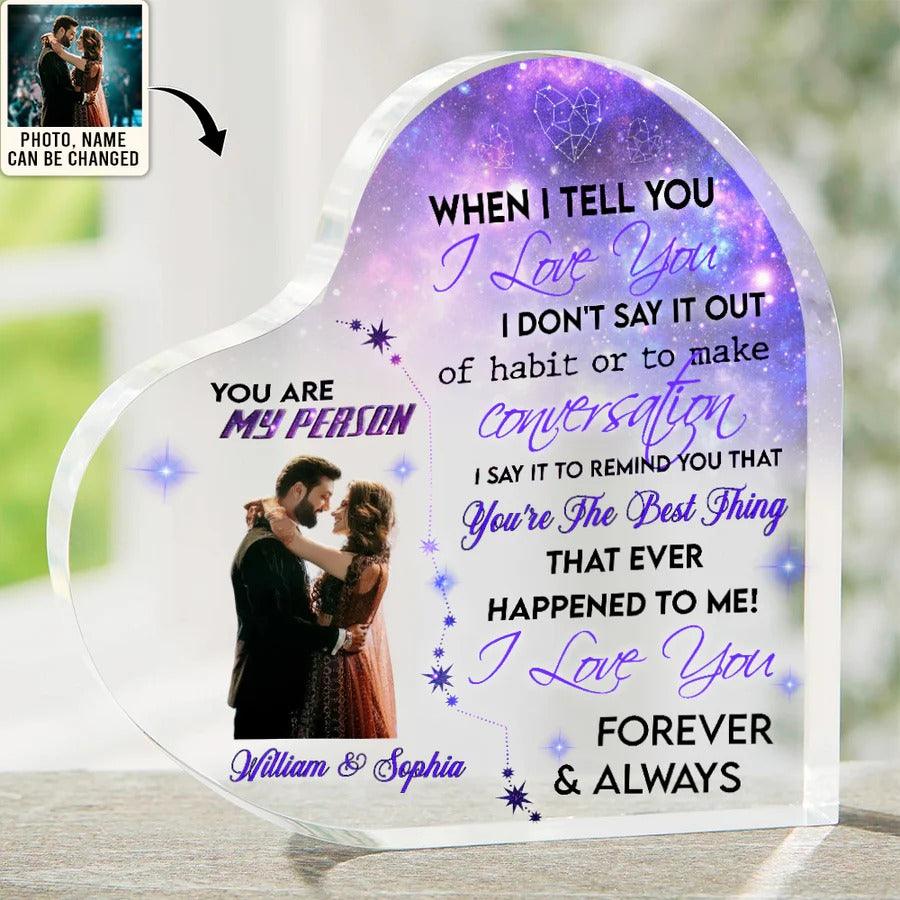 Heart Shaped Acrylic Plaque For Couple - When I Tell You I Love You Custom Photo Personalized Heart Shaped Acrylic Plaque - Perfect Gift For Couple, Valentine - Amzanimalsgift