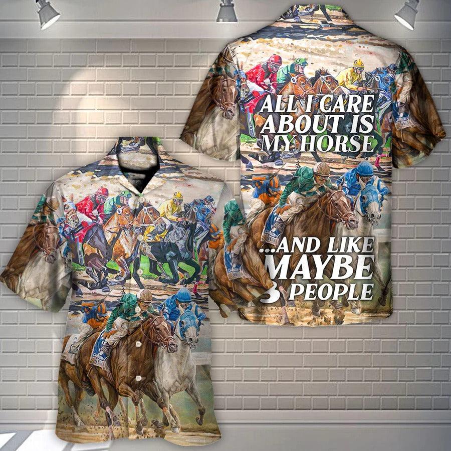 Horse Hawaiian Shirts For Summer - Horseback Riding All I Care About Is My Horse And Maybe 3 People Amazing Style - Perfect Gift For Men, Horse Racing Lovers - Amzanimalsgift