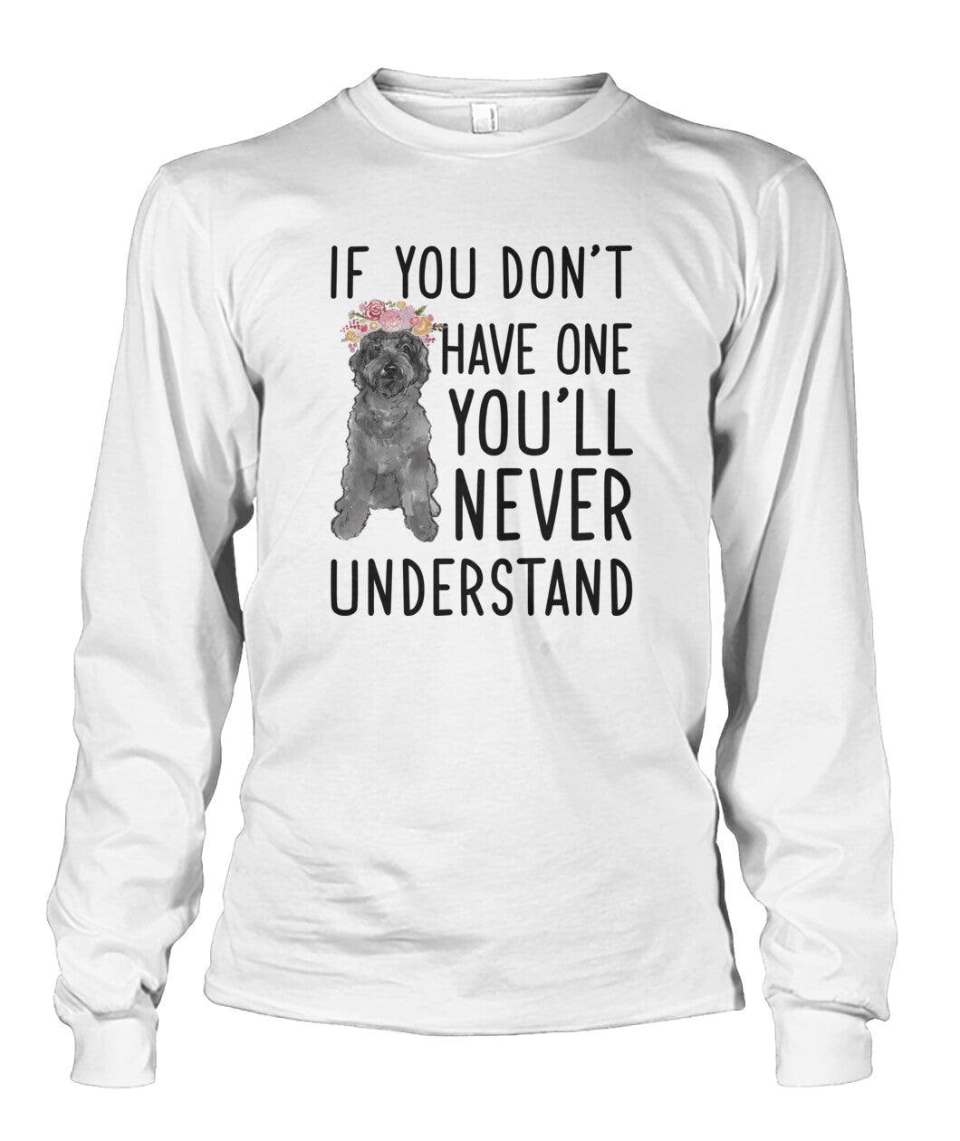 Labradoodle Unisex Long Sleeve - Labradoodle If You Don't Have One You'll Never Understand Unisex Long Sleeve - Gift For Dog Lovers, Family, Friends - Amzanimalsgift