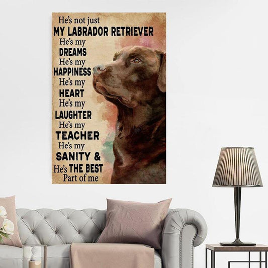 Labrador Retriever Portrait Canvas - He's Not Just My Labrador Retriever, He's My Dream Canvas, Perfect Gift For Dog lover, Labrador Retriever Lover - Amzanimalsgift