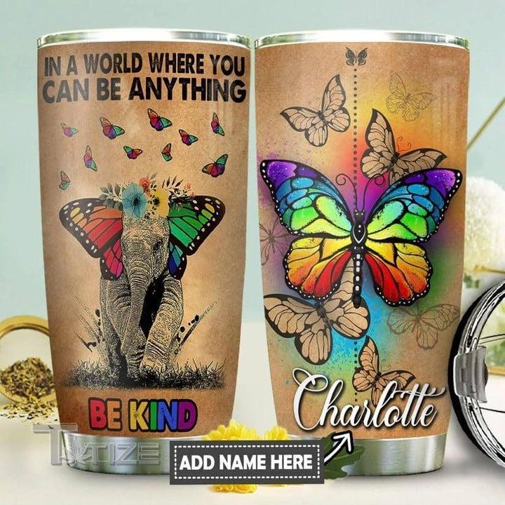 LGBT Custom Name Tumbler - Color Butterfly Elephant, In A World Where You Can Be Anything Be Kind Lgbt Personalized Tumbler, Gift For LGBT, Butterfly ElephantLover - Amzanimalsgift