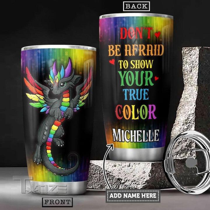 LGBT Custom Name Tumbler, Colorful Dragon, Don't Be Afraid To Show Your True Color Personalized Tumbler, Gift For LGBT, Dragon Lover - Amzanimalsgift