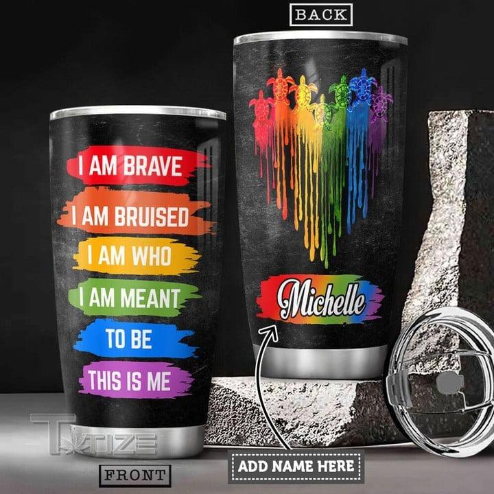 LGBT Custom Name Tumbler - Colorful Turtle , I Am Brave, I Am Bruised, Who, Meant Lgbt Personalized Tumbler, Gift For LGBT, Turtle Lover - Amzanimalsgift
