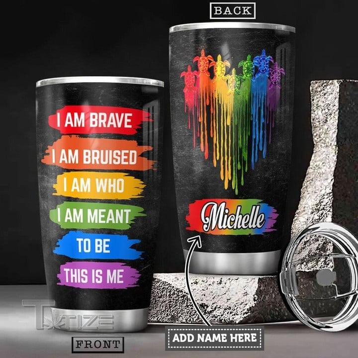LGBT Custom Name Tumbler - Colorful Turtle , I Am Brave, I Am Bruised, Who, Meant Lgbt Personalized Tumbler, Gift For LGBT, Turtle Lover - Amzanimalsgift