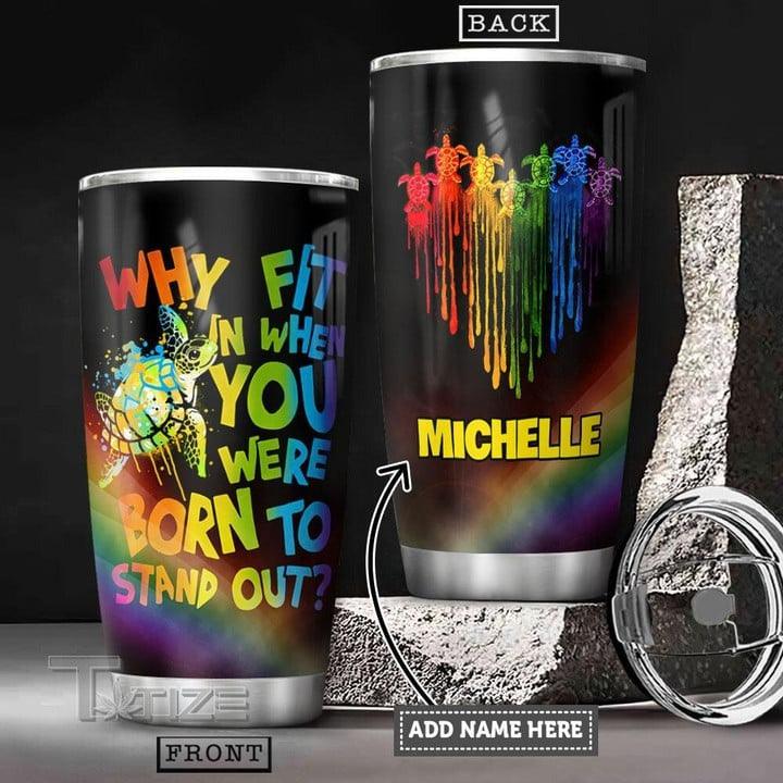 LGBT Custom Name Tumbler, Colorful Turtle, Why Fit In When You Were Born To Stand Out ? Personalized Tumbler, Gift For LGBT, Turtle Lover - Amzanimalsgift