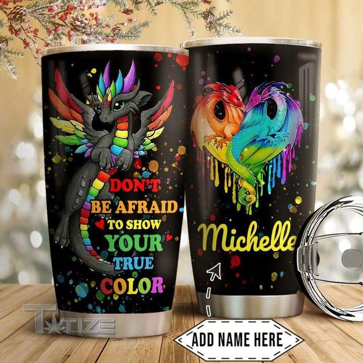 LGBT Custom Name Tumbler - Dragon Rainbow, Don't Be Afraid To Show Your True Color LGBT Personalized Tumbler, Gift For LGBT, Dragon Lover - Amzanimalsgift