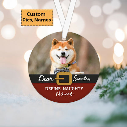 Custom Photo With Dog Ceramic Ornament, Custom Pet Photo Ornament, Dear Santa Define Naughty - Christmas Ornament Gift For Dog Lovers, Pet Lovers