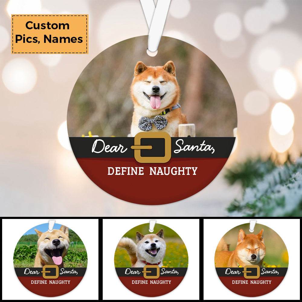 Custom Photo With Dog Ceramic Ornament, Custom Pet Photo Ornament, Dear Santa Define Naughty - Christmas Ornament Gift For Dog Lovers, Pet Lovers