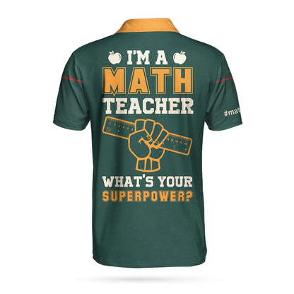Math Teacher Custom Men Polo Shirt, I Am A Math Teacher What's Your Superpower Custom Polo Shirt, Personalized Gift For Teachers - Amzanimalsgift