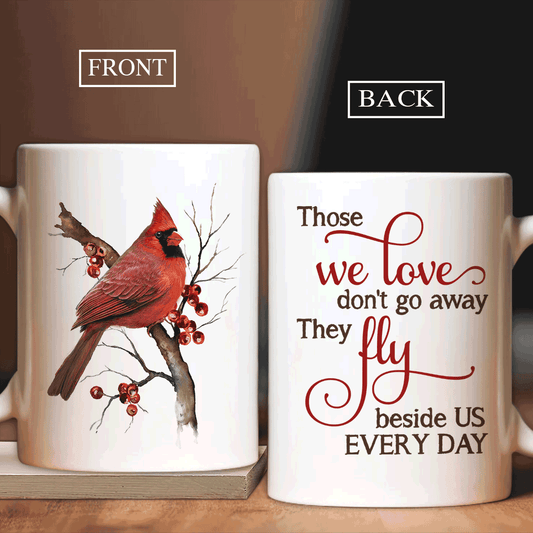 Memorial White Mug - Red cardinal, Cranberry painting Mug - Gift for members family - Those we love don't go away, they fly beside us every day Mug - Amzanimalsgift